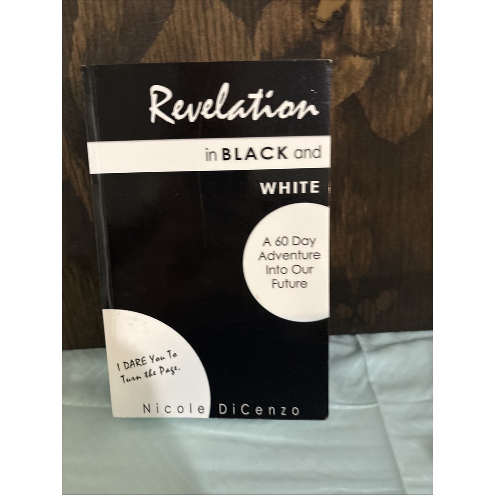 REVELATION IN BLACK AND WHITE: A 60 DAY ADVENTURE INTO OUR By Nicole Dicenzo NEW